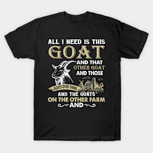 All I Need Is This Goat And That Goat And Those Goats Over There T-Shirt